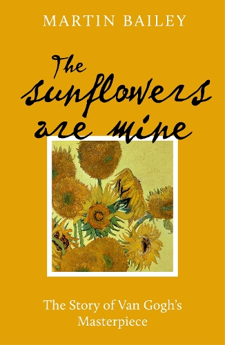 Паперова книга «The Sunflowers are Mine: The Story of Van Gogh's Masterpiece», автор Мартін Бейлі - фото №1