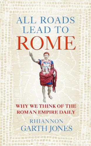 Бумажная книга «All Roads Lead to Rome: Why we think of the Roman Empire daily», автор Рианнон Гарт Джонс - фото №1