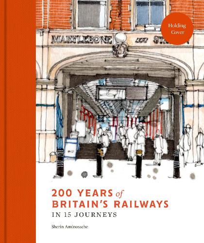 Бумажная книга «200 Years of Britain's Railways in 14 Journeys», автор Шерин Аминосехе - фото №1