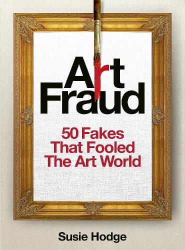 Бумажная книга «Art Fraud: 50 Fakes That Fooled the Art World», автор Сьюзи Ходж - фото №1