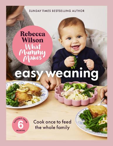 Бумажная книга «What Mummy Makes: Easy Weaning: The latest cookbook from The Sunday Times bestselling author Rebecca Wilson», автор Ребекка Уилсон - фото №1