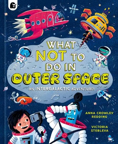 Бумажная книга «What NOT To Do In Outer Space: An Intergalactic Adventure!», автор Анна Кроули Реддинг - фото №1
