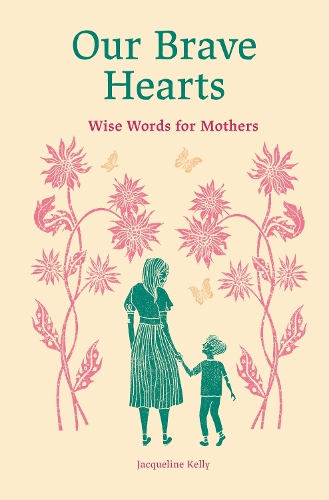 Бумажная книга «Our Brave Hearts: Wise Words for Mothers», автор Жаклин Келли - фото №1