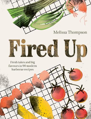 Бумажная книга «Fired Up: Fresh takes and big flavours in 90 modern barbecue recipes», автор Мелисса Томпсон - фото №1