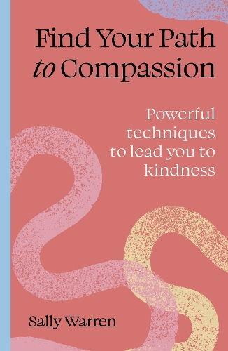 Бумажная книга «Find your path to compassion: Powerful techniques to lead you to kindness», автор Салли Уоррен - фото №1