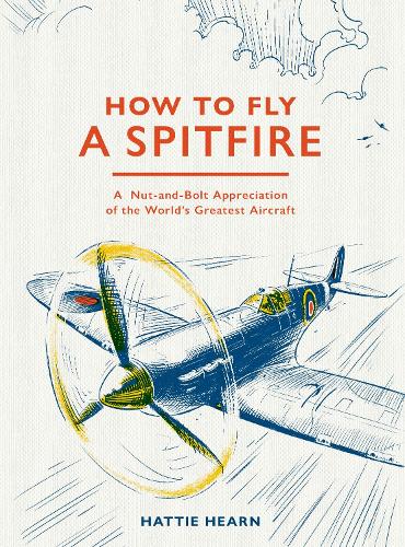 Бумажная книга «How To Fly A Spitfire: A Nut-and-Bolt Guide to the World's Greatest Aircraft», автор Хэтти Хирн - фото №1