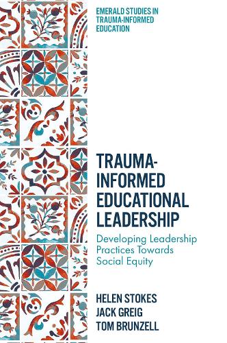 Паперова книга «Trauma-Informed Educational Leadership: Developing Leadership Practices Towards Social Equity», авторів Хелен Стоукс, Том Брунзелл - фото №1