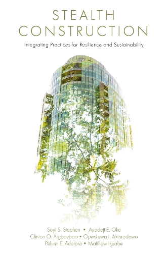[object Object] «Stealth Construction: Integrating Practices for Resilience and Sustainability», авторов Клинтон Охис Айгбавбоа, Мэтью Икуабе, Сейи С. Стивен - фото №1