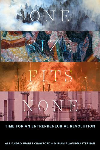 Бумажная книга «One Size Fits None: Time for an Entrepreneurial Revolution», авторов Алехандро Хуарес Кроуфорд, Мириам Плавин-Мастерман - фото №1