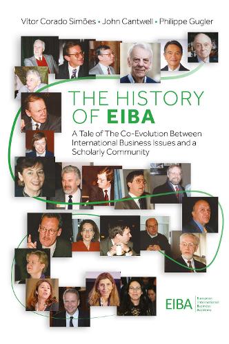 [object Object] «The History of EIBA: A Tale of The Co-Evolution Between International Business Issues and a Scholarly Community», автор Джон Кантвелл - фото №1