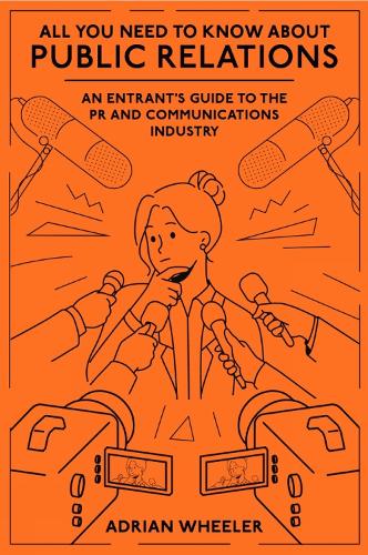 Бумажная книга «All You Need To Know About Public Relations: An Entrant's Guide to the PR and Communications Industry», автор Адриан Уилер - фото №1
