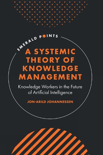 Бумажная книга «A Systemic Theory of Knowledge Management: Knowledge Workers in the Future of Artificial Intelligence», автор Йон-Арильд Йоханнесен - фото №1