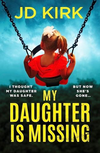Паперова книга «My Daughter Is Missing: A totally addictive psychological thriller with a jaw-dropping twist», автор Джей Ді Кірк - фото №1