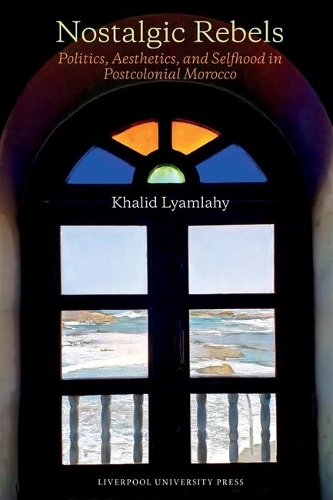 Бумажная книга «Nostalgic Rebels: Politics, Aesthetics, and Selfhood in Postcolonial Morocco», автор Халид Лямлахи - фото №1