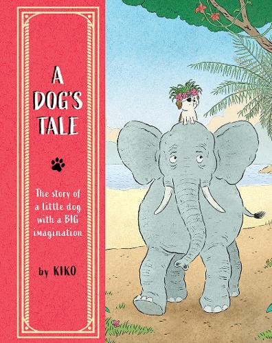 Паперова книга «A Dog's Tale: The Story of a Little Dog with a Big Imagination», автор Кіко - фото №1