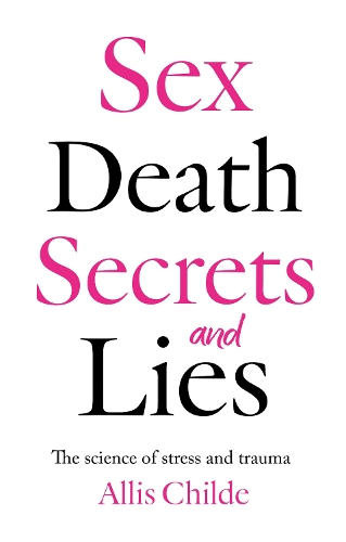 Бумажная книга «Sex, death, secrets and lies: The science of stress and trauma», автор Аллис Чайлд - фото №1