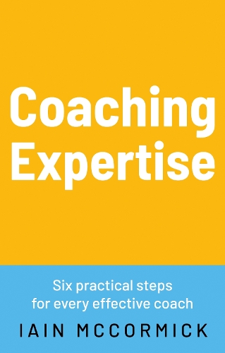 Бумажная книга «Coaching Expertise: Six practical steps for every effective coach», автор Иэн Маккормик - фото №1