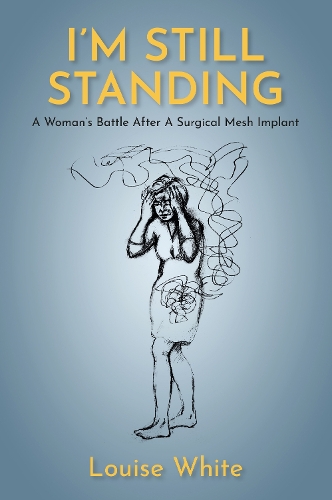 Бумажная книга «I’m still standing: A woman’s battle after a surgical mesh implant», автор Луиза Уайт - фото №1