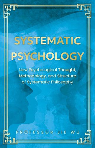 [object Object] «Systematic Psychology: New Psychological Thought, Methodology, and Structure of Systematic Philosophy», автор Цзе Ву - фото №1