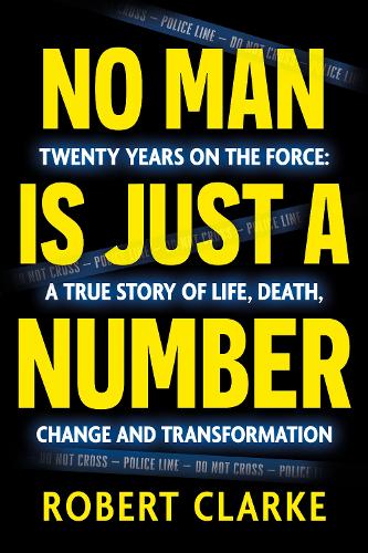 Бумажная книга «No Man is Just a Number: Twenty years on the force: A true story of life, death, change and transformation», автор Роберт Кларк - фото №1