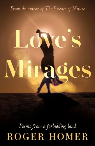 Бумажная книга «Love’s Mirages: Poems from a forbidding land», автор Роджер Гомер - фото №1
