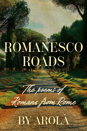[object Object] «Romanesco Roads: The poems of Romans from Rome», автор Арола - фото №1