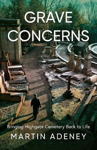 Бумажная книга «Grave Concerns: Bringing Highgate Cemetery Back to Life», автор Мартин Адени - фото №1