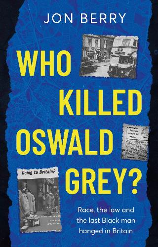 Бумажная книга «Who Killed Oswald Grey?: Race, the law and the last Black man hanged in Britain.», автор Джон Берри - фото №1