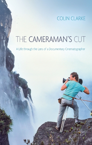 Бумажная книга «The Cameraman’s Cut: A Life through the Lens of a Documentary Cinematographer», автор Колин Кларк - фото №1