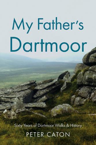 Паперова книга «My Father’s Dartmoor: Sixty Years of Dartmoor Walks & History», автор Пітер Катон - фото №1