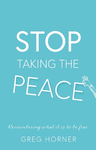 Бумажная книга «Stop Taking the Peace: A guide to remembering what it is to be free», автор Грег Хорнер - фото №1