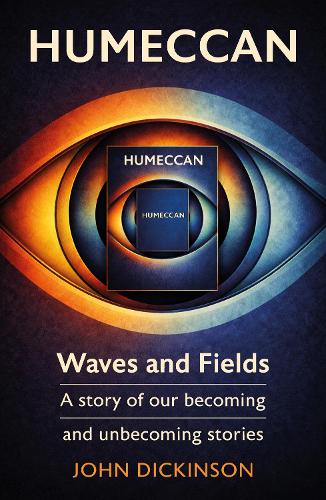 Бумажная книга «Humeccan: Waves and Fields — a story of our becoming, and unbecoming stories», автор Джон Дикинсон - фото №1