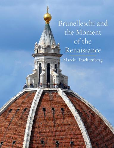 Паперова книга «Brunelleschi and the Moment of the Renaissance», автор Марвін Трахтенберг - фото №1