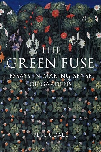 Паперова книга «The Green Fuse: Essays in Making Sense of Gardens», автор Пітер Дейл - фото №1