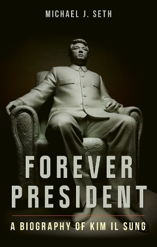 Бумажная книга «Forever President: A Biography of Kim Il Sung», автор Майкл Дж. Сет - фото №1