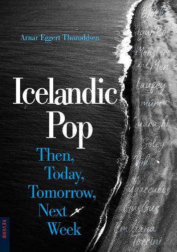 Бумажная книга «Icelandic Pop: Then, Today, Tomorrow, Next Week», автор Арнар Эггерт Тороддсен - фото №1