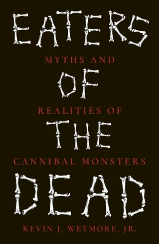 Бумажная книга «Eaters of the Dead: Myths and Realities of Cannibal Monsters», автор Кевин Дж. Ветмор мл. - фото №1