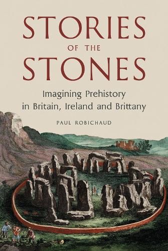 Бумажная книга «Stories of the Stones: Imagining Prehistory in Britain, Ireland and Brittany», автор Пол Робишо - фото №1