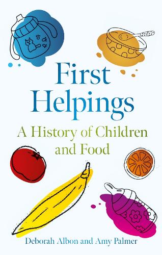 Бумажная книга «First Helpings: A History of Children and Food», авторов Эми Палмер, Дебора Албон - фото №1