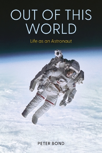 Паперова книга «Out of This World: Life as an Astronaut», автор Пітер Бонд - фото №1