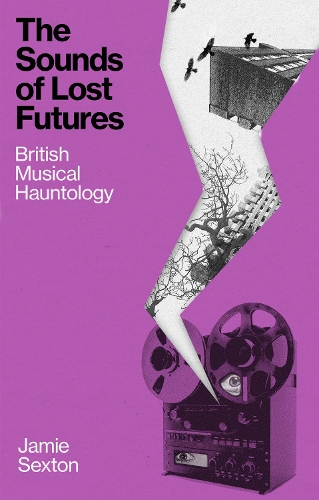 Бумажная книга «The Sounds of Lost Futures: British Musical Hauntology», автор Джейми Секстон - фото №1