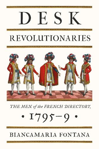 Бумажная книга «Desk Revolutionaries: The Men of the French Directory, 1795–9», автор Бьянкамария Фонтана - фото №1