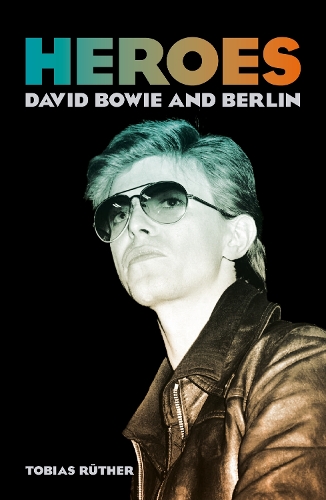 Бумажная книга «Heroes: David Bowie and Berlin», автор Тобиас Рутер - фото №1