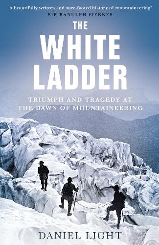 Бумажная книга «The White Ladder: Triumph and Tragedy at the Dawn of Mountaineering», автор Дэниел Лайт - фото №1