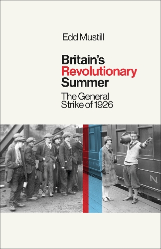 Паперова книга «Britain's Revolutionary Summer: The General Strike of 1926», автор Едд Мустілл - фото №1