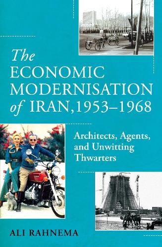 Бумажная книга «The Economic Modernisation of Iran, 1953–1968: Architects, Agents, and Unwitting Thwarters», автор Али Рахнема - фото №1