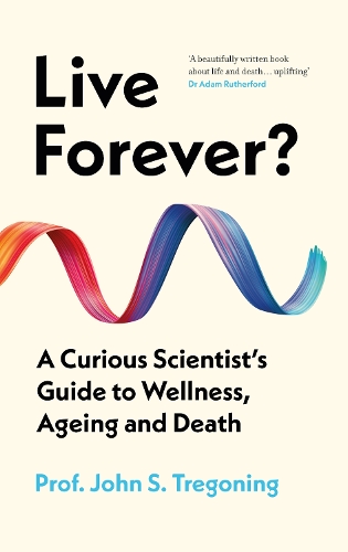 Бумажная книга «Live Forever?: A Curious Scientist’s Guide to Wellness, Ageing and Death», автор Джон С. Трегонинг - фото №1