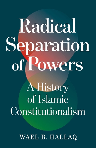 Бумажная книга «Radical Separation of Powers: A History of Islamic Constitutionalism», автор Ваэль Халлак - фото №1