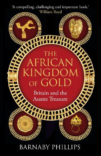 Бумажная книга «The African Kingdom of Gold: Britain and the Asante Treasure», автор Барнаби Филлипс - фото №1