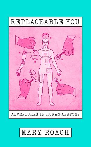 Паперова книга «Replaceable You: Adventures in Human Anatomy», автор Мері Роуч - фото №1